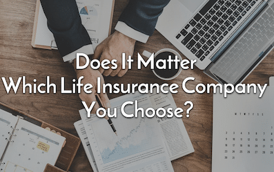 does it matter which life insurance company i choose