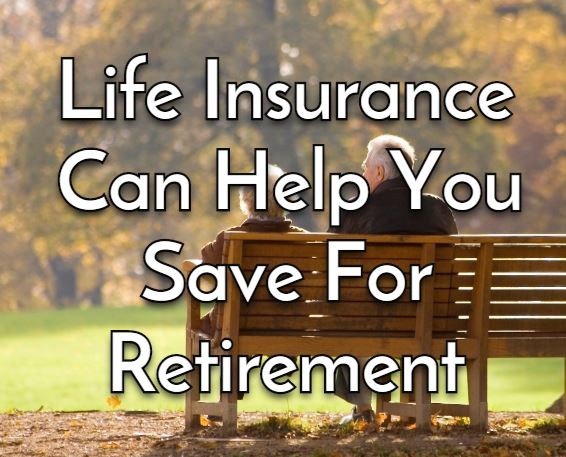 Retire with Life Insurance it can help