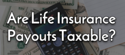 Are Life Insurance Payouts Taxable?