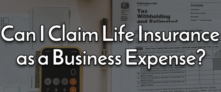 Can I Claim Life Insurance as a Business Expense? (Tax Can I Claim Life Insurance as a Business Expense? (Tax