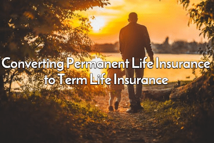 permanent life insurance convert to term life insurance