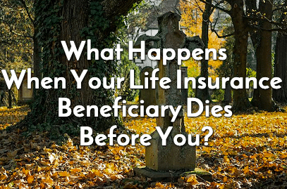 What Happens When Your Life Insurance Beneficiary Dies Before You?