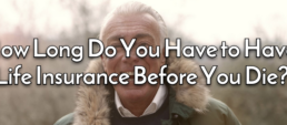 How long do you have to have life insurance before you die?