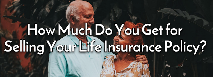 How Much Do You Get for Selling Your Life Insurance Policy?