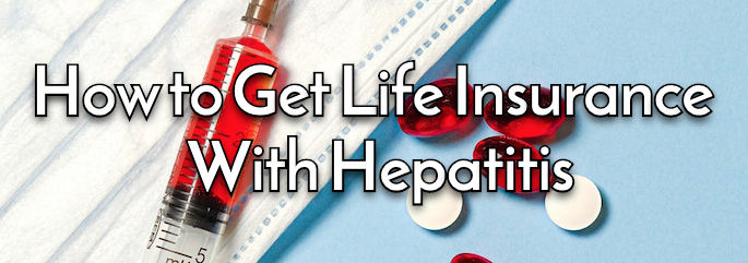 How to Get Life Insurance With Hepatitis