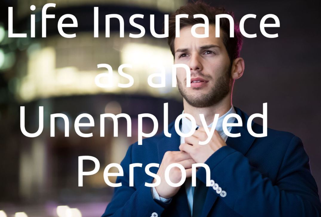 Can You Buy Life Insurance if you are Unemployed? - Life Ant