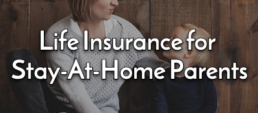 Life Insurance For Stay-At-Home Parents