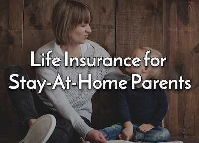 Life Insurance For Stay-At-Home Parents