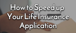 How to Speed up Your Life Insurance Application